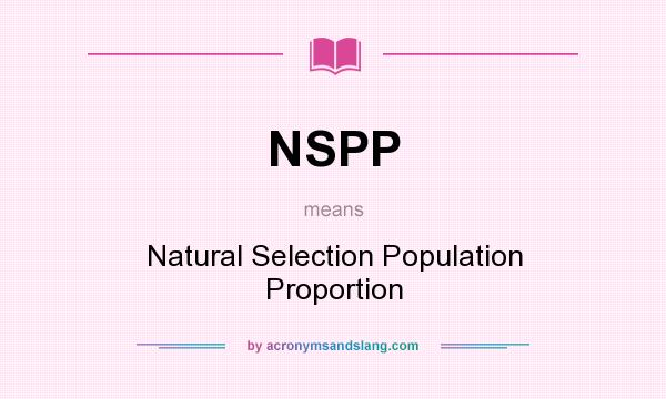 What does NSPP mean? It stands for Natural Selection Population Proportion