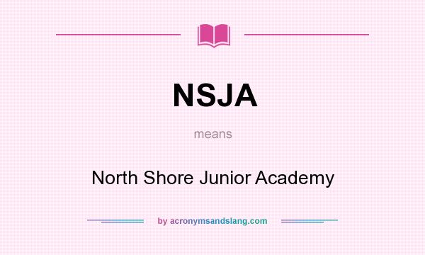 What does NSJA mean? It stands for North Shore Junior Academy
