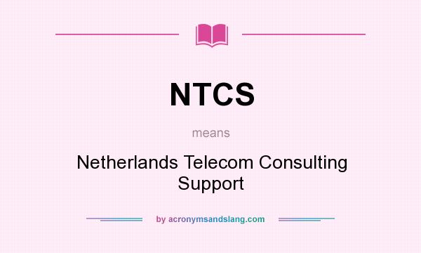 What does NTCS mean? It stands for Netherlands Telecom Consulting Support