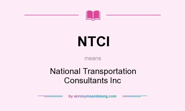 What does NTCI mean? It stands for National Transportation Consultants Inc