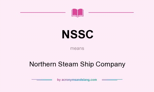 What does NSSC mean? It stands for Northern Steam Ship Company