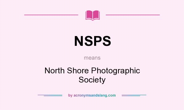 What does NSPS mean? It stands for North Shore Photographic Society