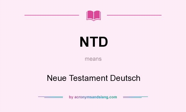 What does NTD mean? It stands for Neue Testament Deutsch