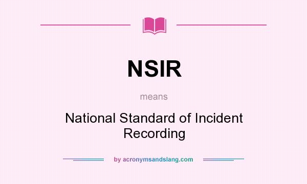 What does NSIR mean? It stands for National Standard of Incident Recording