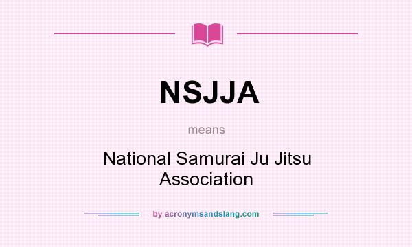 What does NSJJA mean? It stands for National Samurai Ju Jitsu Association