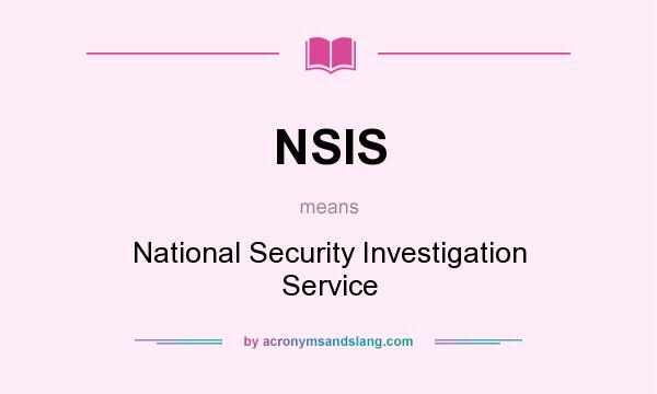 What does NSIS mean? It stands for National Security Investigation Service