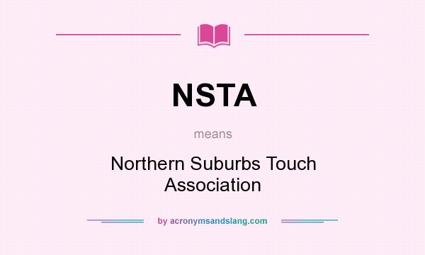 What does NSTA mean? It stands for Northern Suburbs Touch Association