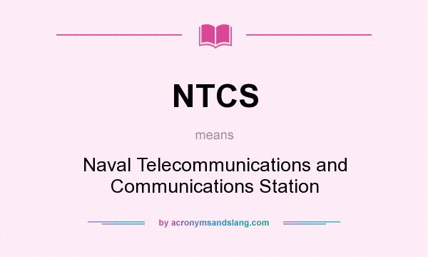 What does NTCS mean? It stands for Naval Telecommunications and Communications Station