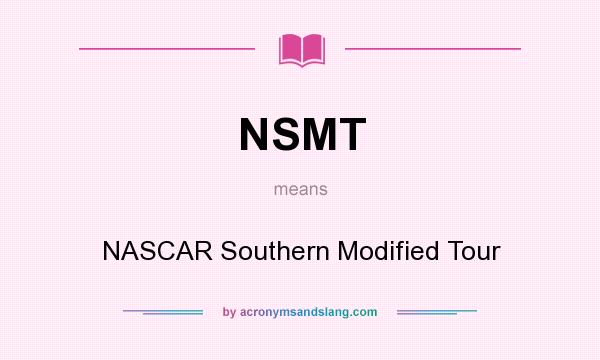 What does NSMT mean? It stands for NASCAR Southern Modified Tour