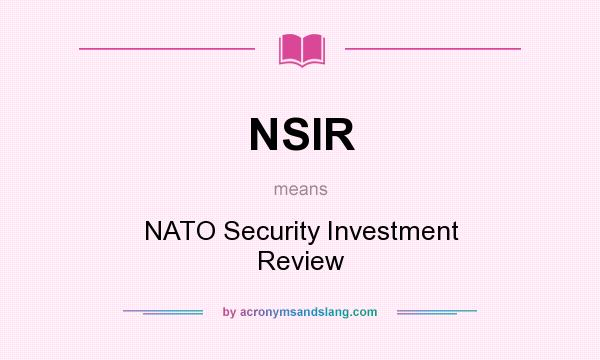 What does NSIR mean? It stands for NATO Security Investment Review