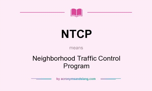 What does NTCP mean? It stands for Neighborhood Traffic Control Program