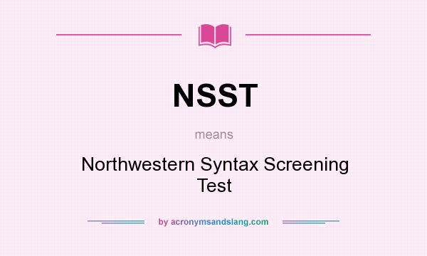 What does NSST mean? It stands for Northwestern Syntax Screening Test