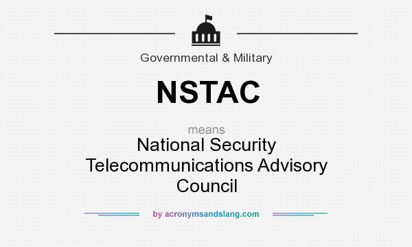 What does NSTAC mean? It stands for National Security Telecommunications Advisory Council
