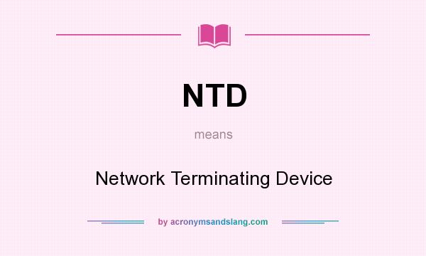 What does NTD mean? It stands for Network Terminating Device