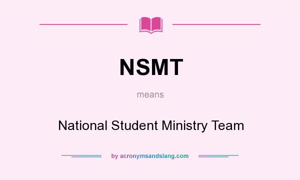 What does NSMT mean? It stands for National Student Ministry Team