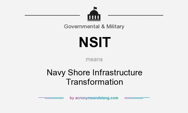 What does NSIT mean? It stands for Navy Shore Infrastructure Transformation