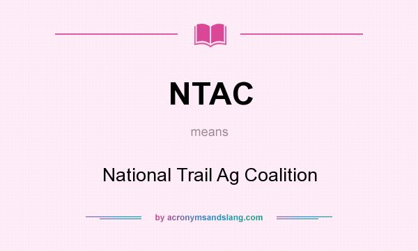 What does NTAC mean? It stands for National Trail Ag Coalition