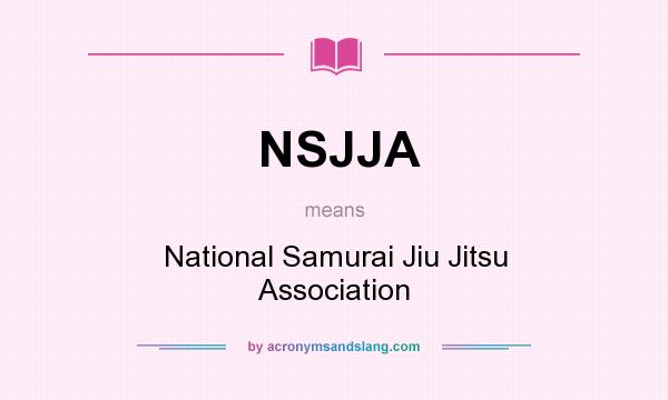 What does NSJJA mean? It stands for National Samurai Jiu Jitsu Association