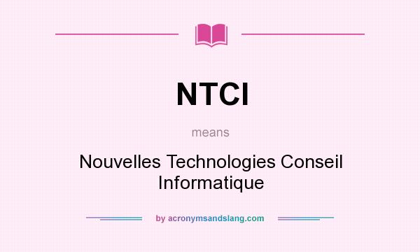 What does NTCI mean? It stands for Nouvelles Technologies Conseil Informatique