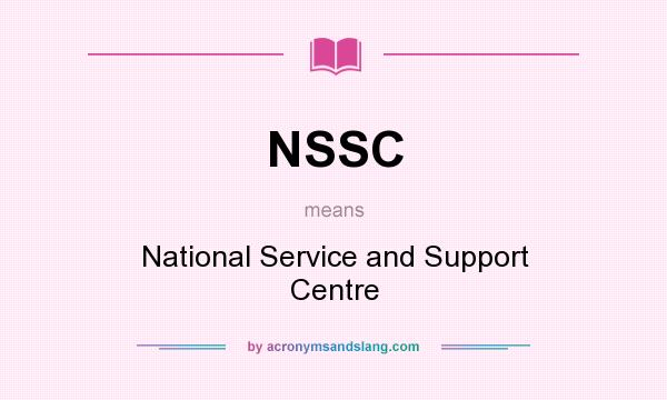 What does NSSC mean? It stands for National Service and Support Centre