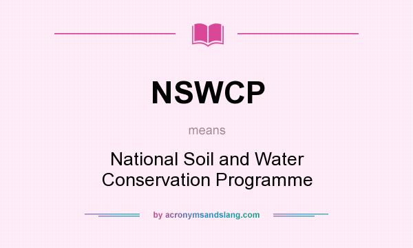 What does NSWCP mean? It stands for National Soil and Water Conservation Programme