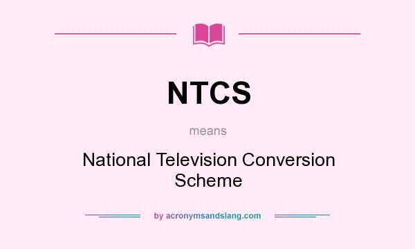 What does NTCS mean? It stands for National Television Conversion Scheme