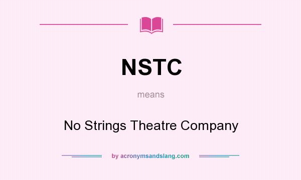 What does NSTC mean? It stands for No Strings Theatre Company