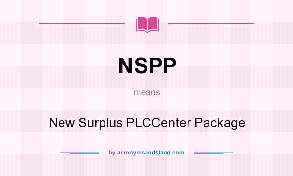 What does NSPP mean? It stands for New Surplus PLCCenter Package