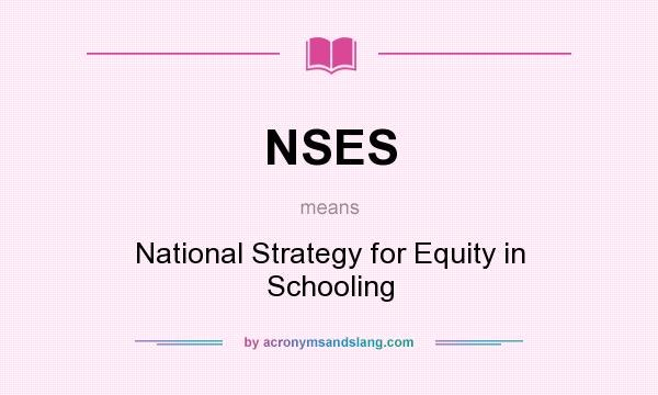 What does NSES mean? It stands for National Strategy for Equity in Schooling
