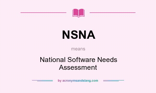 What does NSNA mean? It stands for National Software Needs Assessment