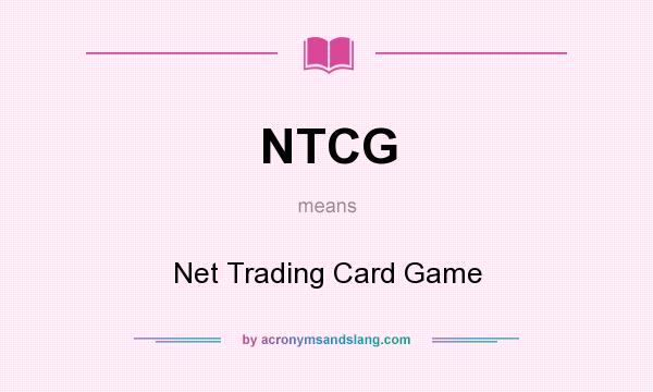 What does NTCG mean? It stands for Net Trading Card Game