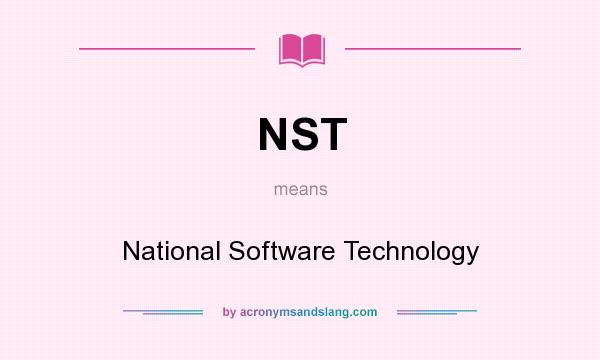 What does NST mean? It stands for National Software Technology