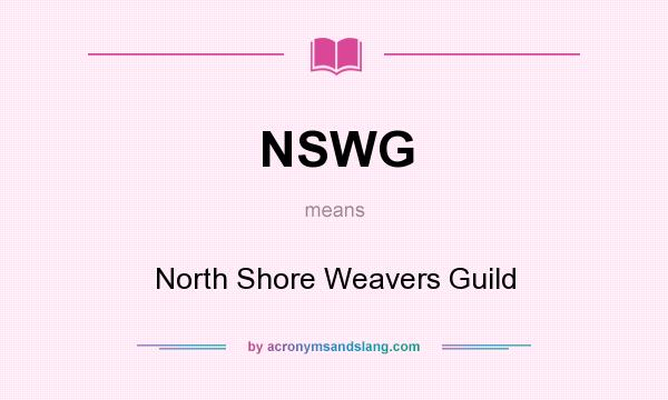 What does NSWG mean? It stands for North Shore Weavers Guild
