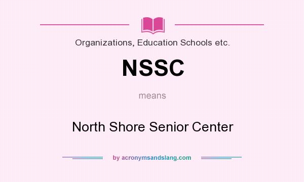 What does NSSC mean? It stands for North Shore Senior Center