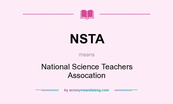 What does NSTA mean? It stands for National Science Teachers Assocation