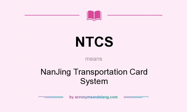 What does NTCS mean? It stands for NanJing Transportation Card System