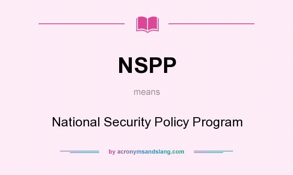 What does NSPP mean? It stands for National Security Policy Program