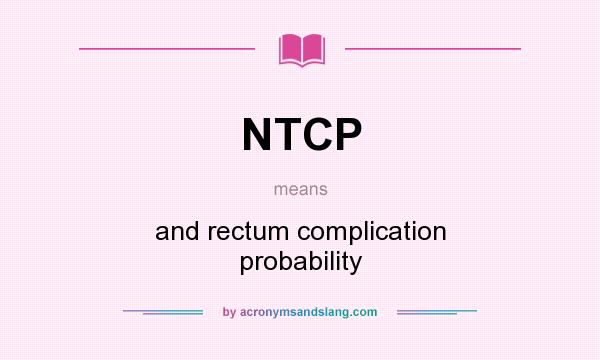 What does NTCP mean? It stands for and rectum complication probability