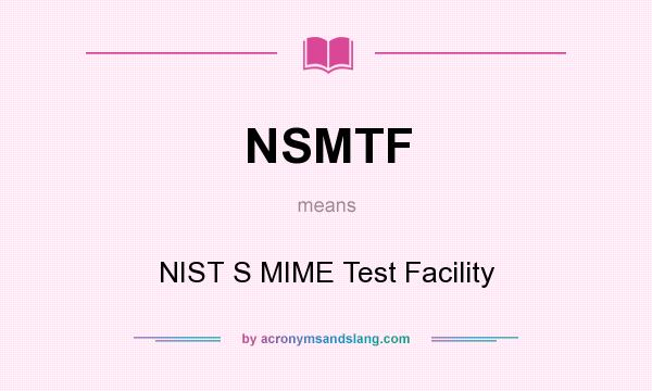 What does NSMTF mean? It stands for NIST S MIME Test Facility