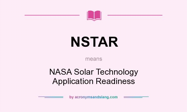 What does NSTAR mean? It stands for NASA Solar Technology Application Readiness