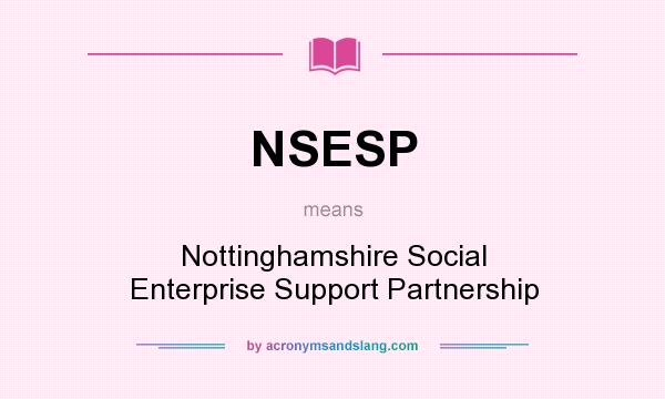 What does NSESP mean? It stands for Nottinghamshire Social Enterprise Support Partnership