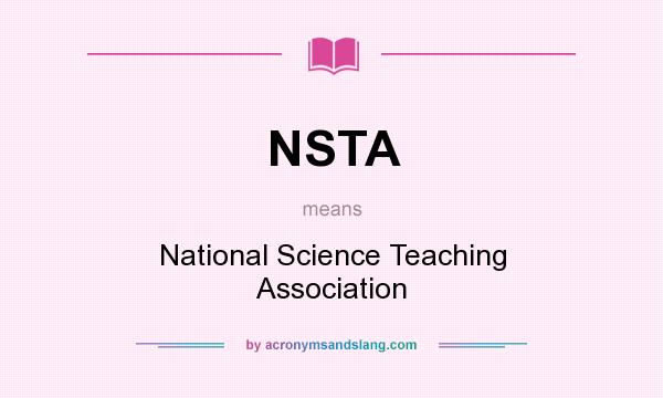 What does NSTA mean? It stands for National Science Teaching Association