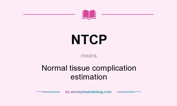 What does NTCP mean? It stands for Normal tissue complication estimation