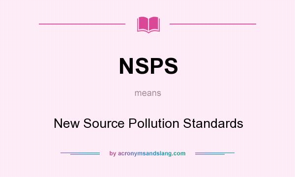What does NSPS mean? It stands for New Source Pollution Standards