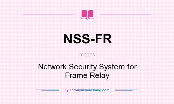 What does NSS-FR mean? It stands for Network Security System for Frame Relay