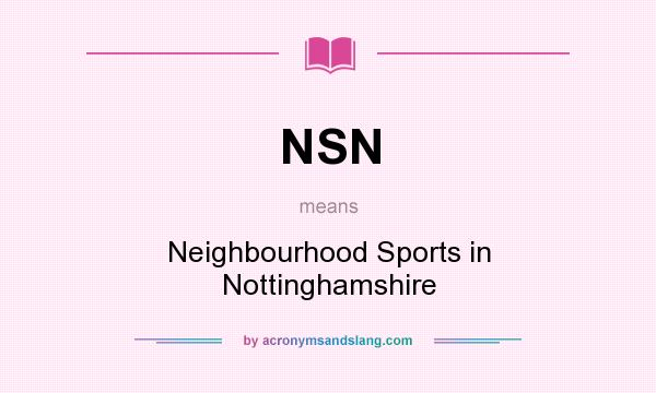 What does NSN mean? It stands for Neighbourhood Sports in Nottinghamshire