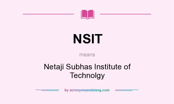 What does NSIT mean? It stands for Netaji Subhas Institute of Technolgy