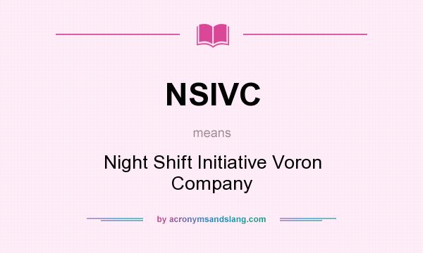 What does NSIVC mean? It stands for Night Shift Initiative Voron Company