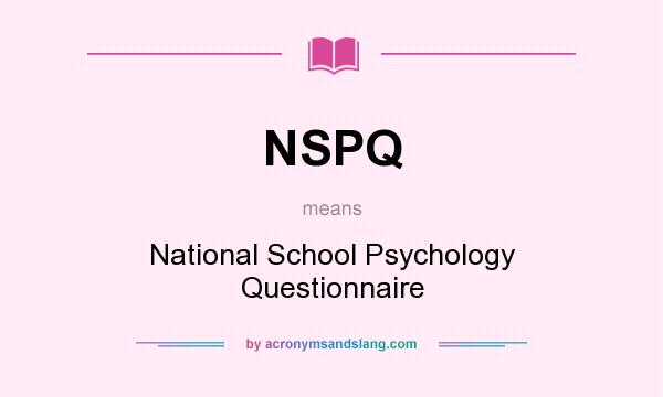 What does NSPQ mean? It stands for National School Psychology Questionnaire