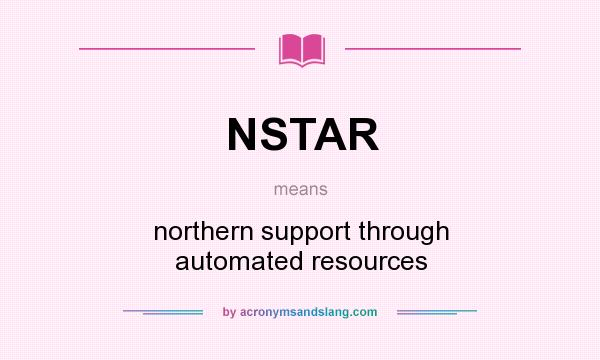 What does NSTAR mean? It stands for northern support through automated resources